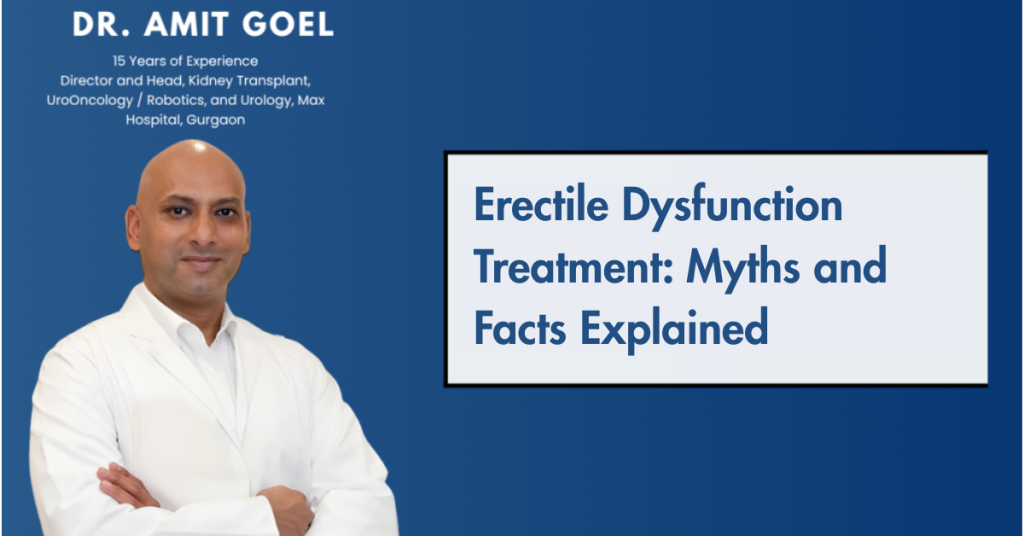 Erectile Dysfunction Treatment_ Myths and Facts Explained- Dr. Amit Goel